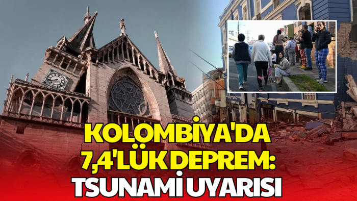 Kolombiya'da 7,4 Büyüklüğünde Deprem! Tsunami Uyarısı Verildi